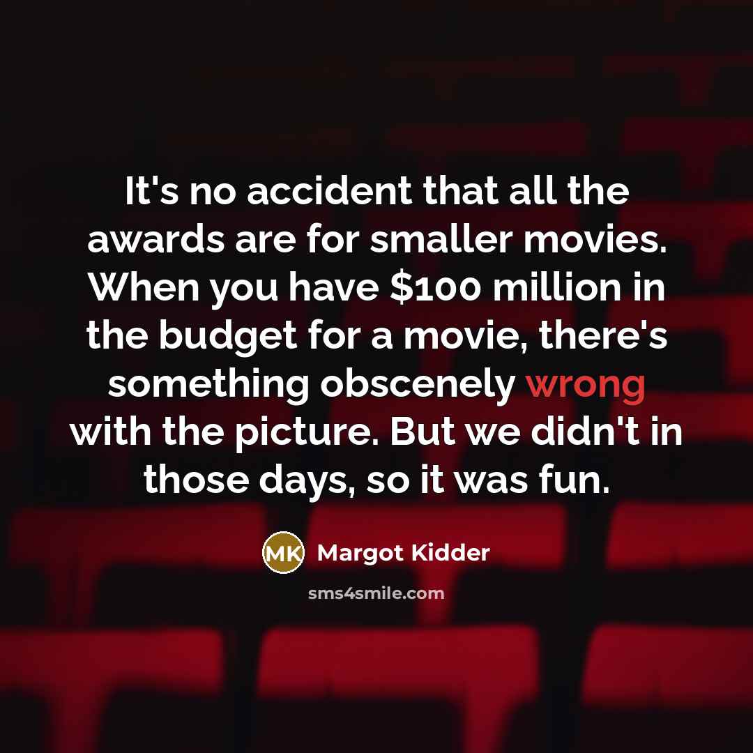 “It's no accident that all the awards are for smaller…” quote by Margot Kidder