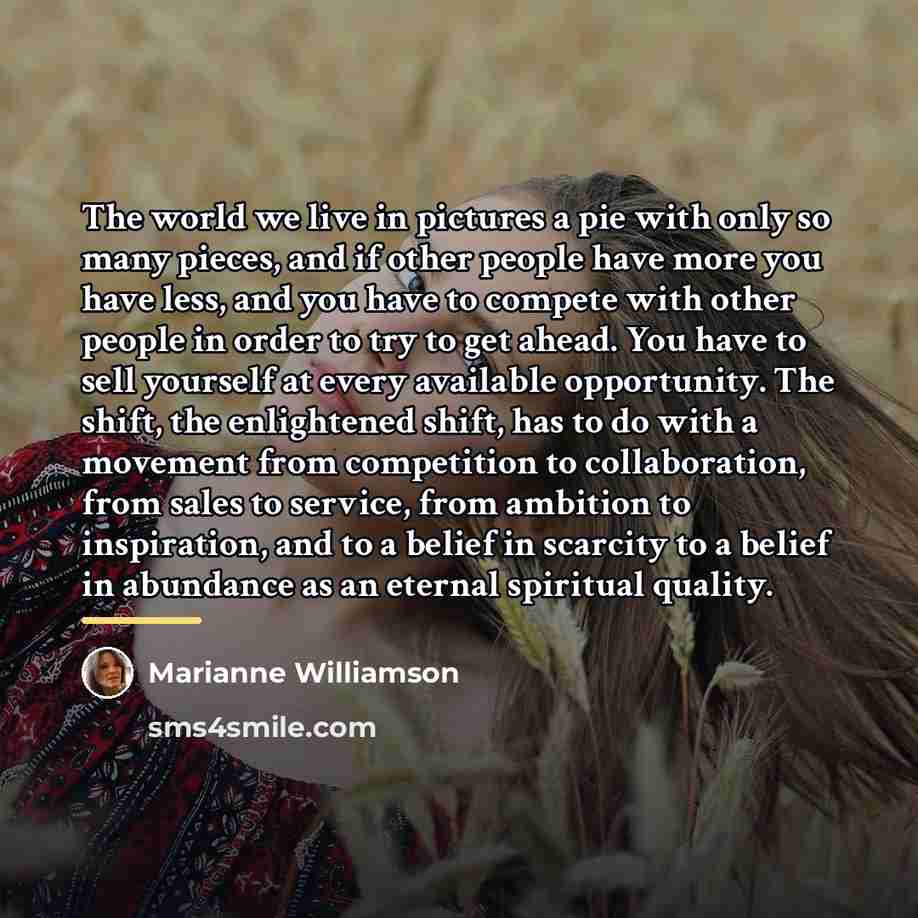 “The world we live in pictures a pie with only…” quote by Marianne Williamson