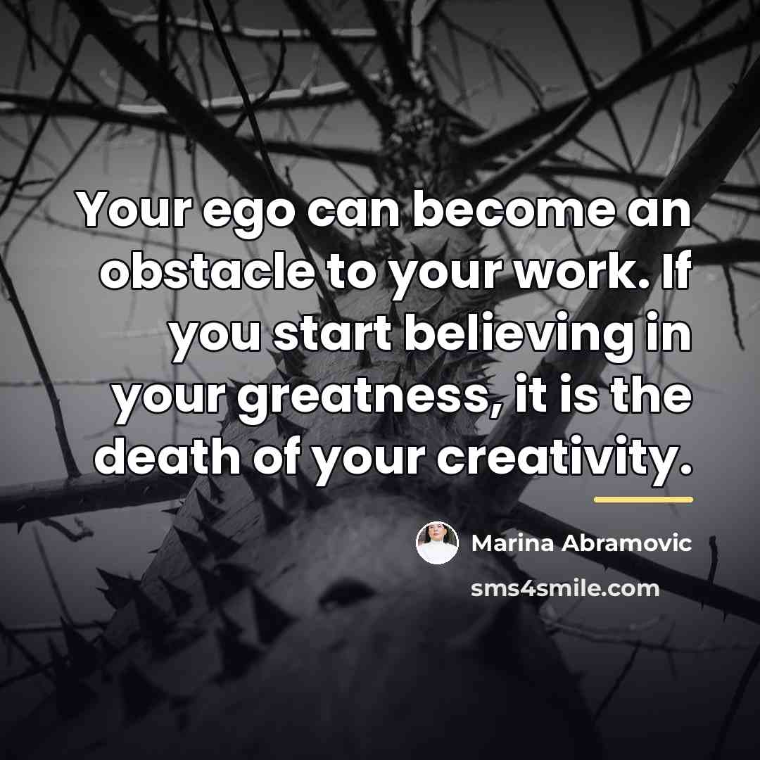 “Your ego can become an obstacle to your work. If…” quote by Marina Abramovic