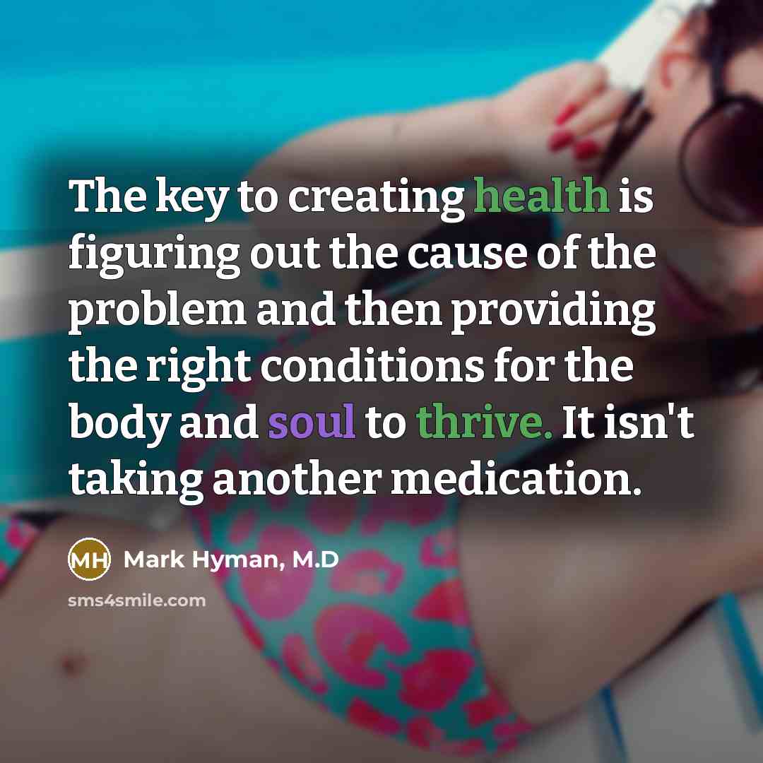 “The key to creating health is figuring out the cause…” quote by Mark Hyman, M.D