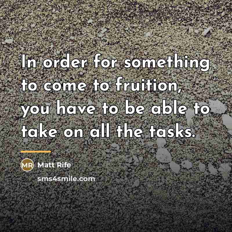 “In order for something to come to fruition, you have…” quote by Matt Rife