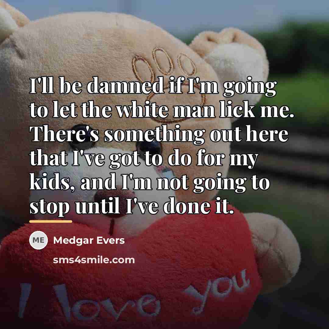 “I'll be damned if I'm going to let the white…” quote by Medgar Evers