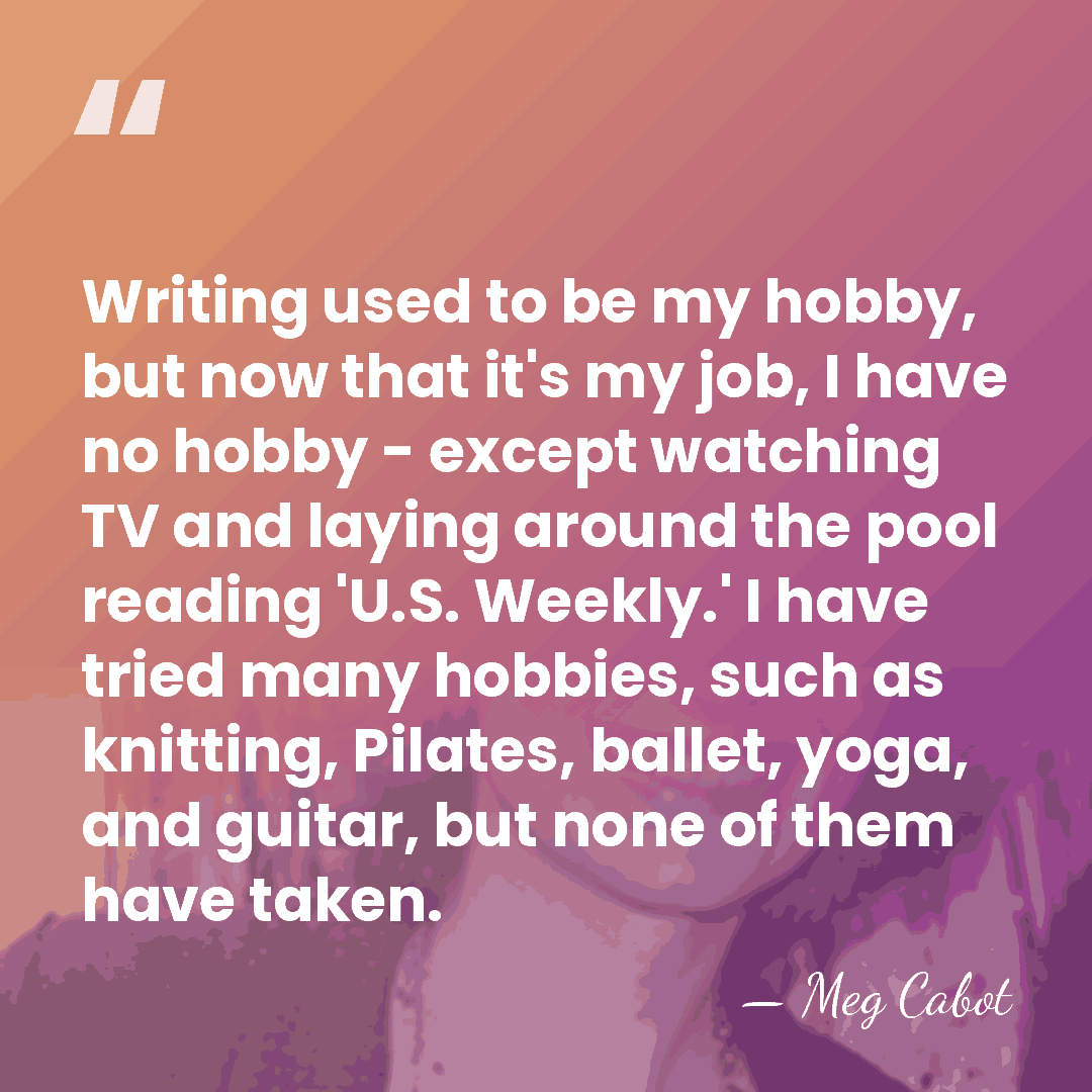Writing used to be my hobby, but now that it's my job,&hellip; - Meg Cabot