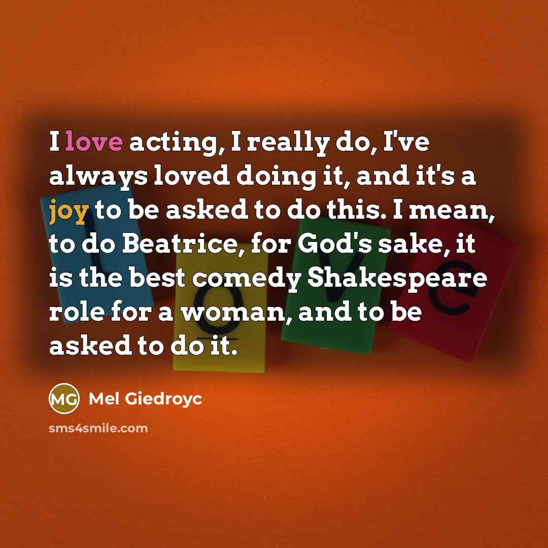 “I love acting, I really do, I've always loved doing…” quote by Mel Giedroyc