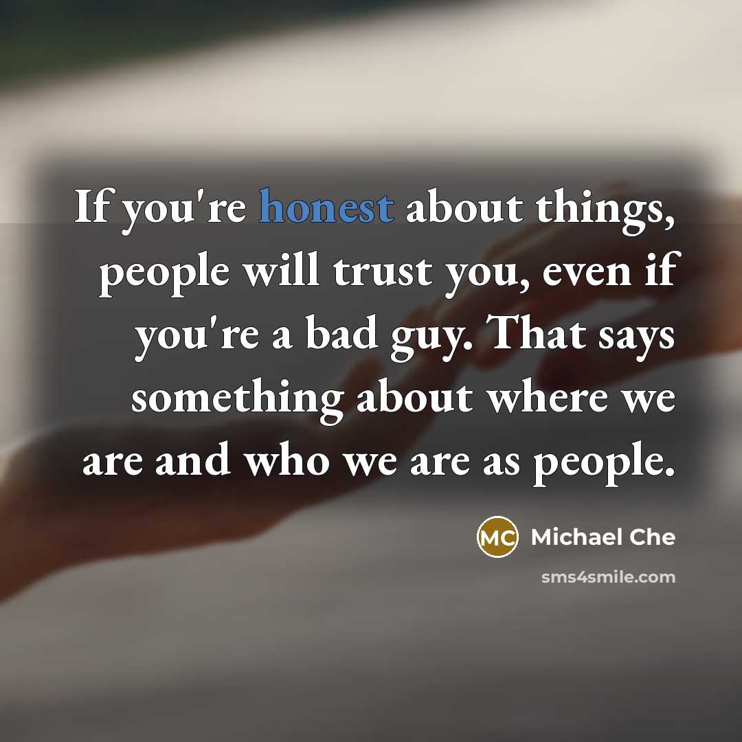 “If you're honest about things, people will trust you, even…” quote by Michael Che