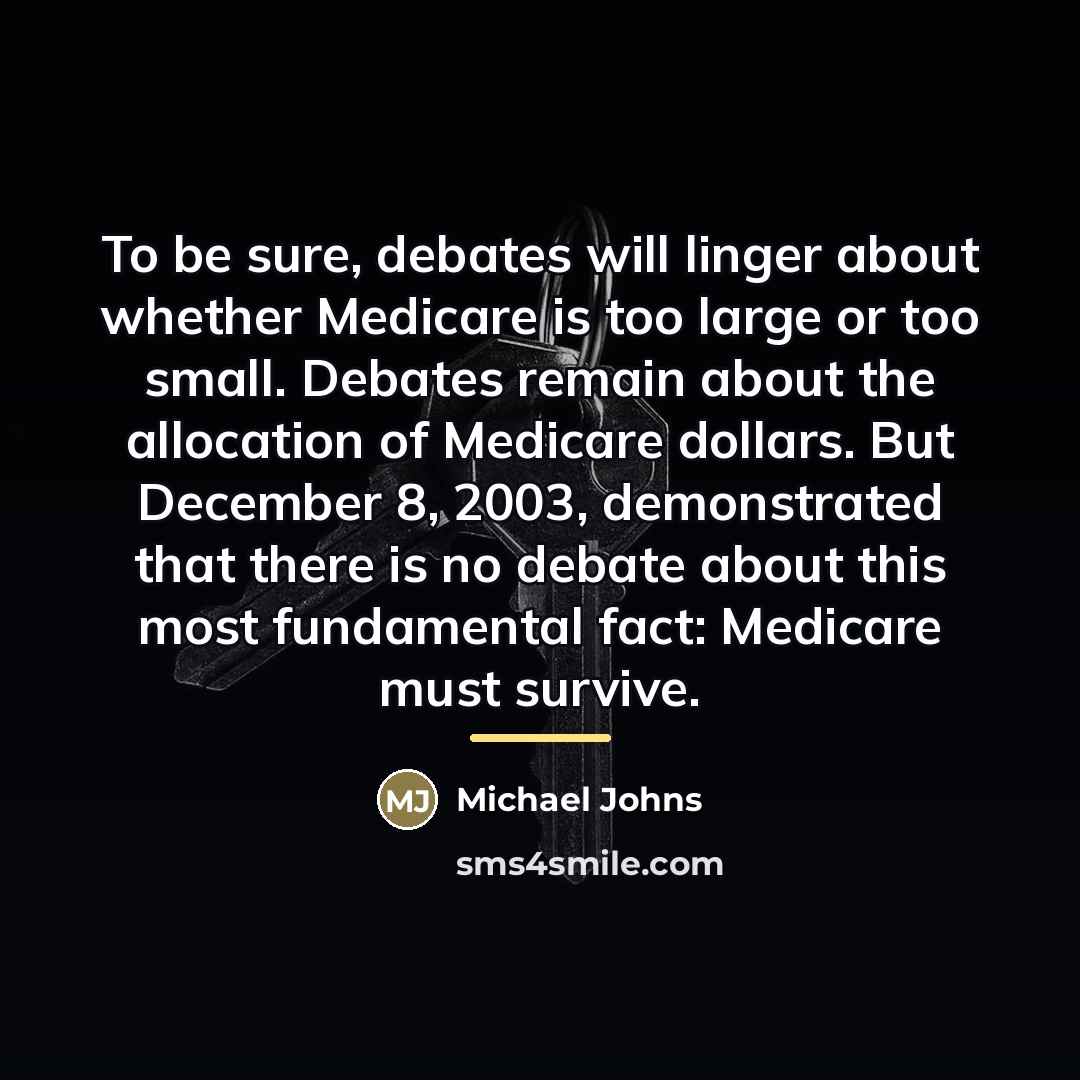“To be sure, debates will linger about whether Medicare is…” quote by Michael Johns
