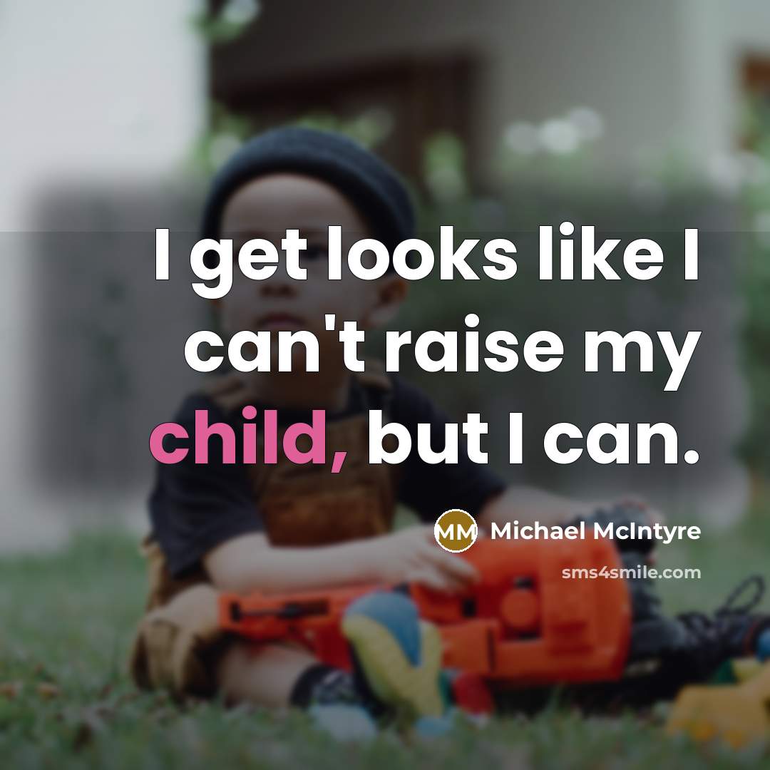 “I get looks like I can't raise my child, but…” quote by Michael McIntyre