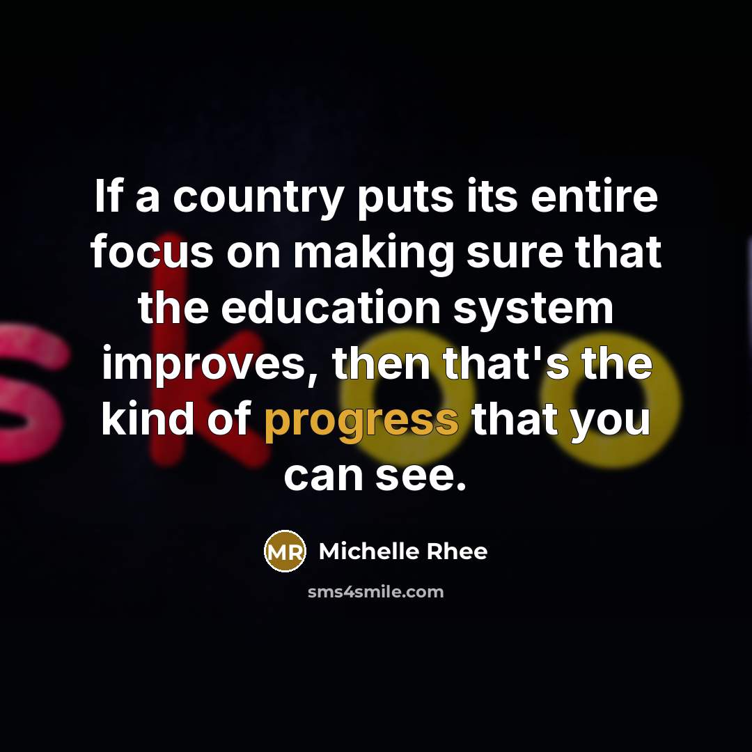 “If a country puts its entire focus on making sure…” quote by Michelle Rhee
