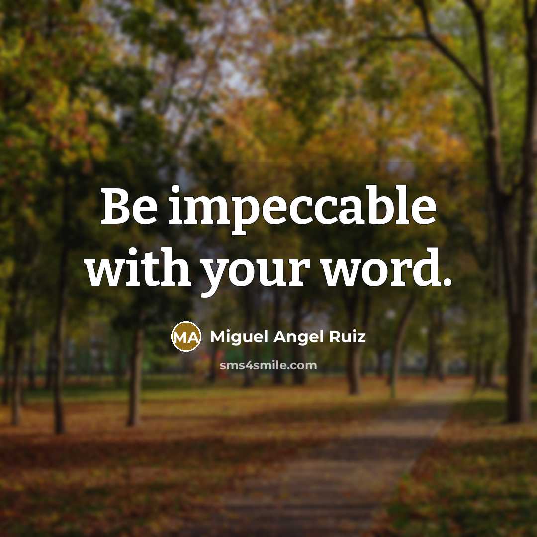 “Be impeccable with your word.…” quote by Miguel Angel Ruiz