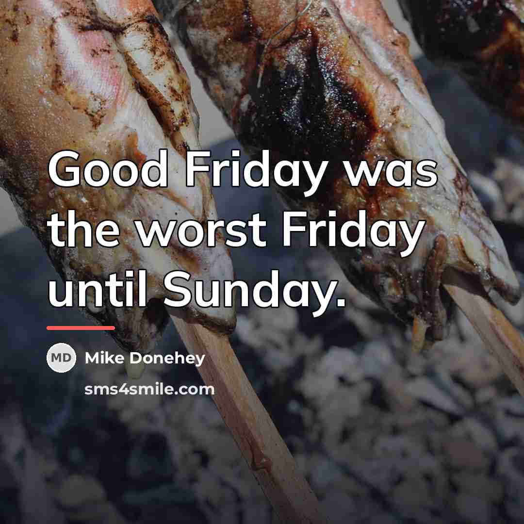 “Good Friday was the worst Friday until Sunday.…” quote by Mike Donehey