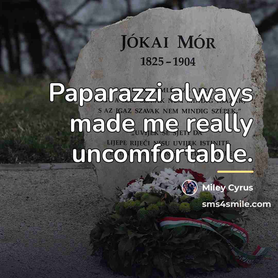 “Paparazzi always made me really uncomfortable.…” quote by Miley Cyrus