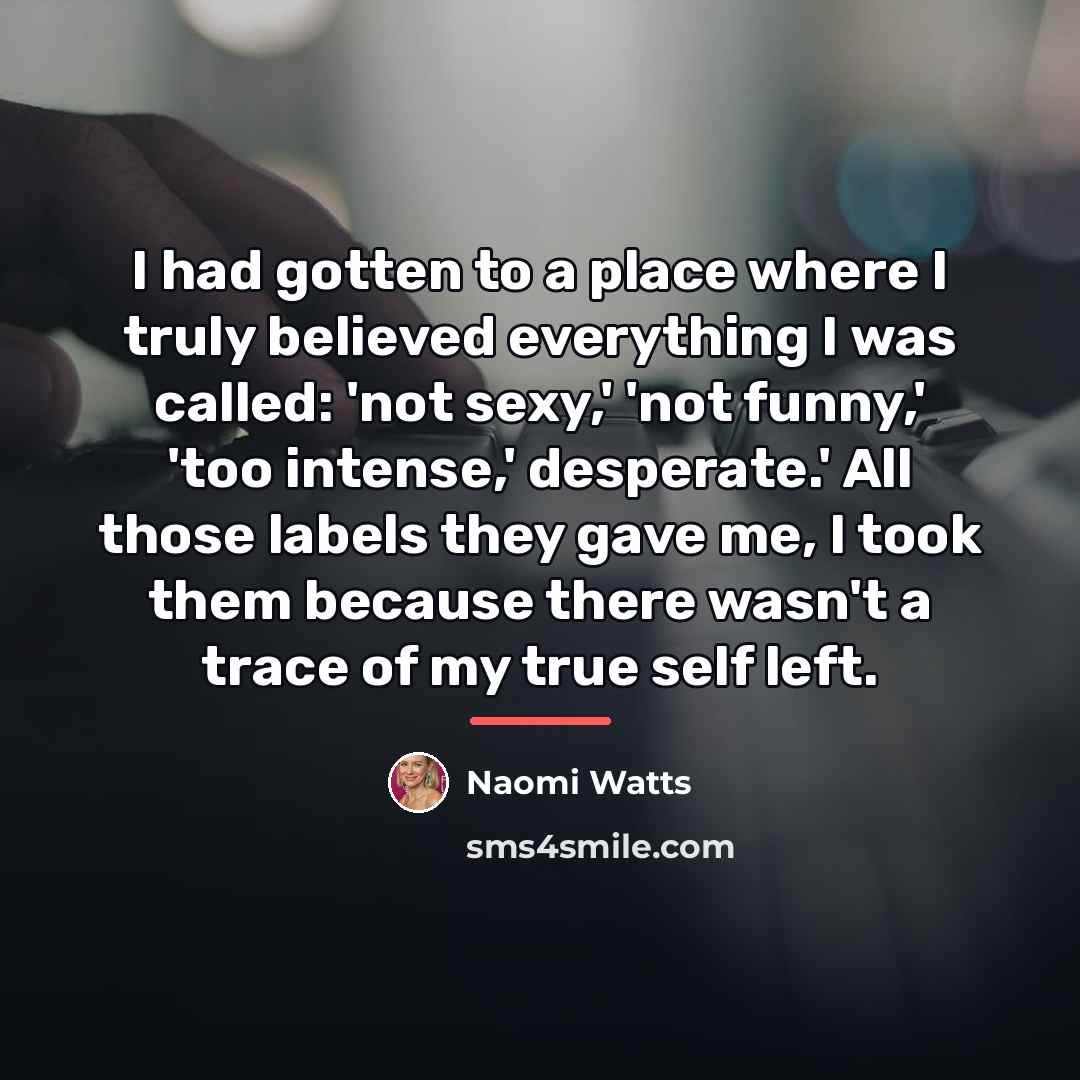 “I had gotten to a place where I truly believed…” quote by Naomi Watts