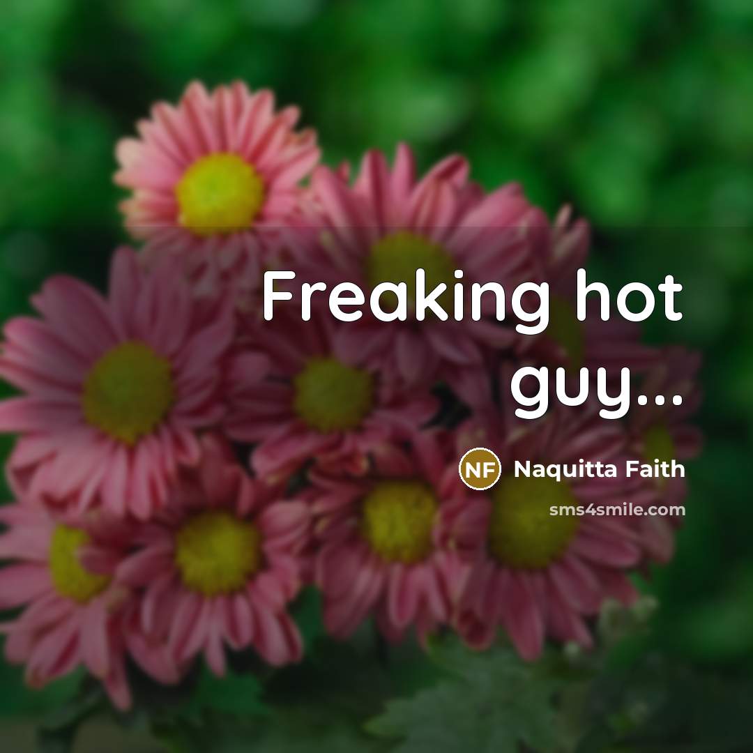 “Freaking hot guy...…” quote by Naquitta Faith