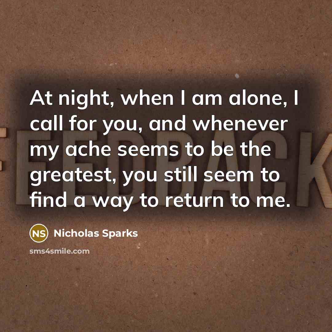 “At night, when I am alone, I call for you,…” quote by Nicholas Sparks