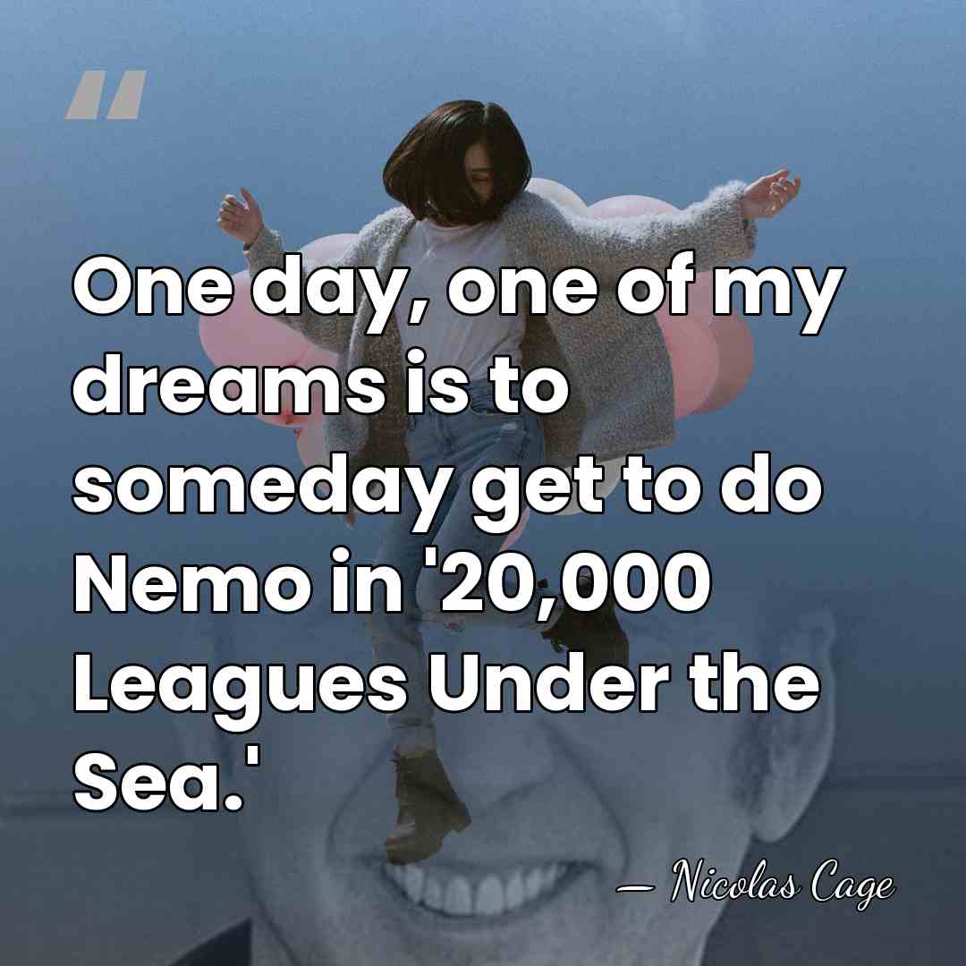 One day, one of my dreams is to someday get to do&hellip; - Nicolas Cage