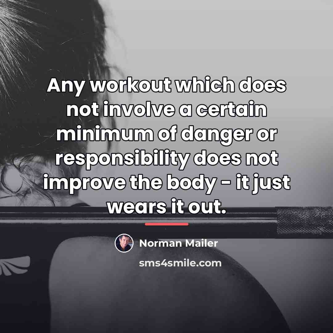 “Any workout which does not involve a certain minimum of…” quote by Norman Mailer