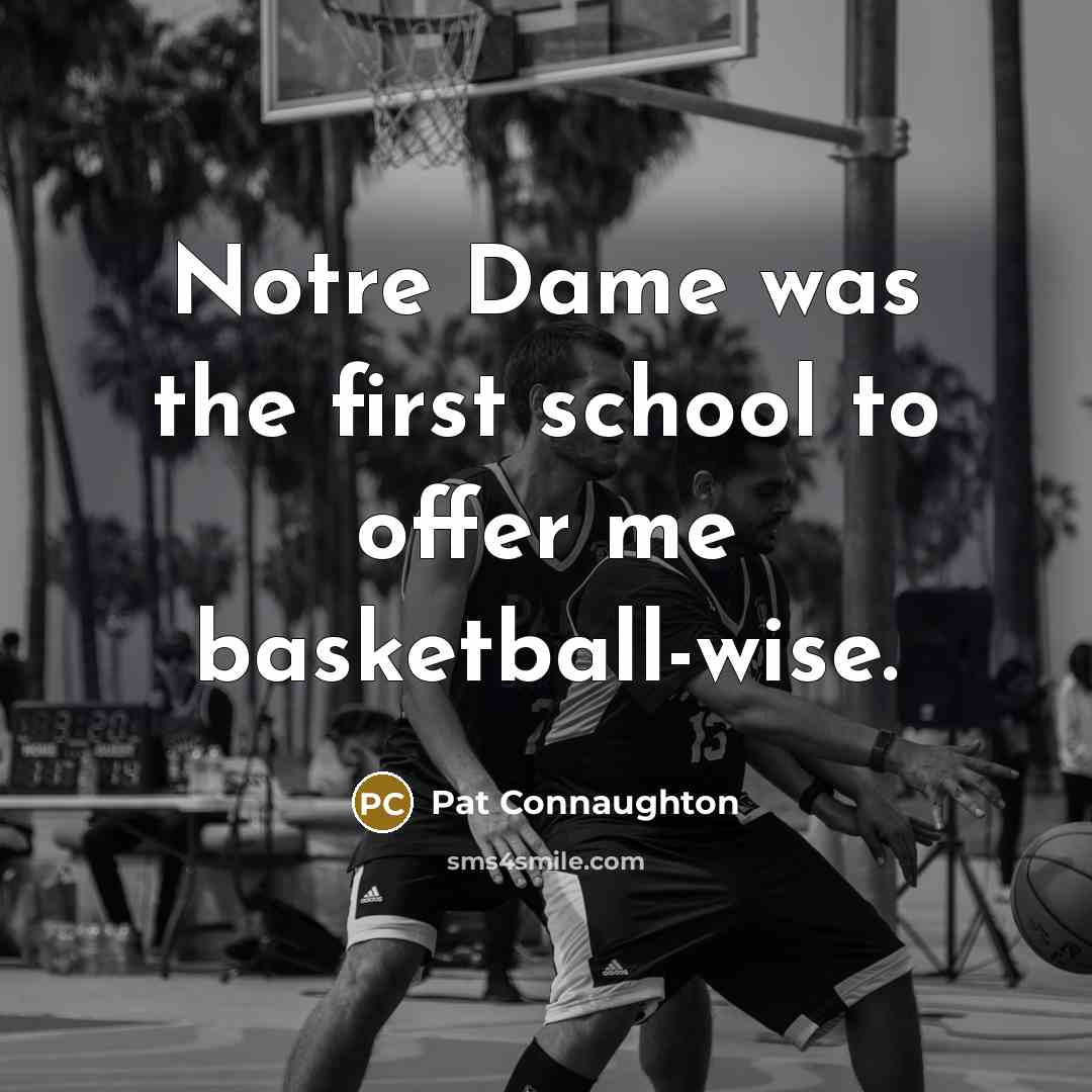 “Notre Dame was the first school to offer me basketball-wise.…” quote by Pat Connaughton