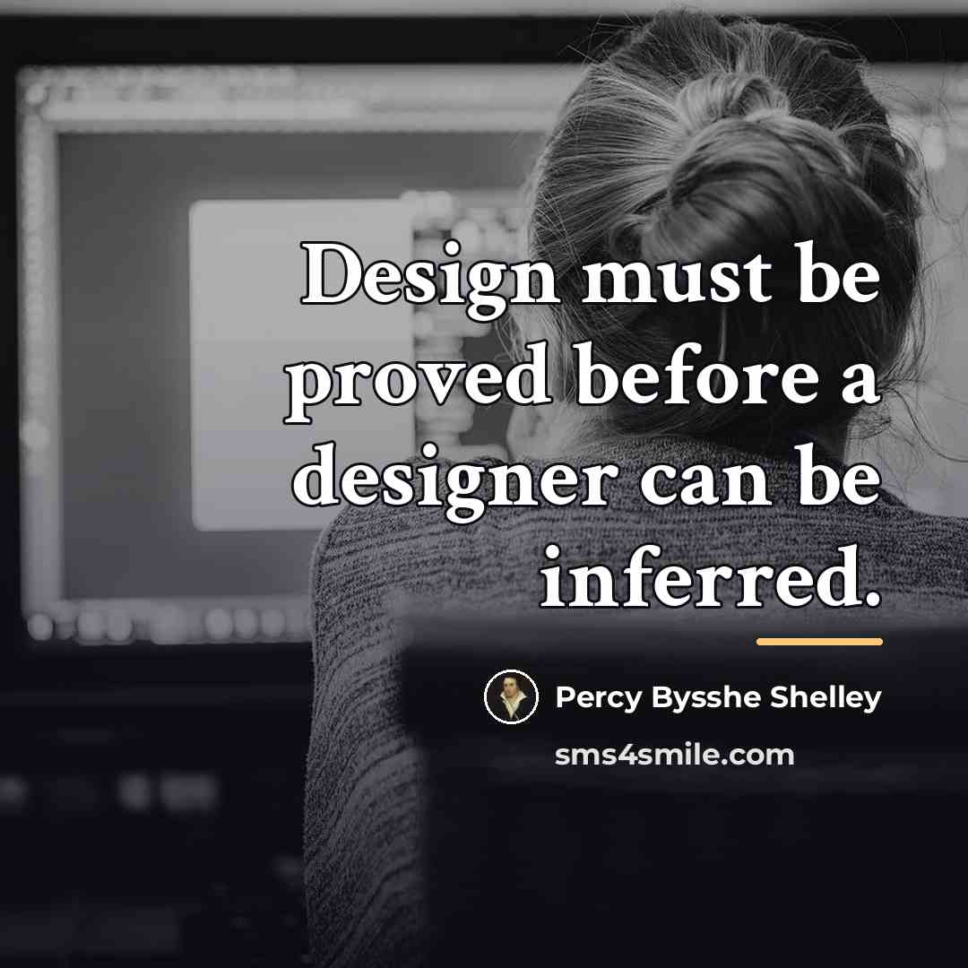 “Design must be proved before a designer can be inferred.…” quote by Percy Bysshe Shelley