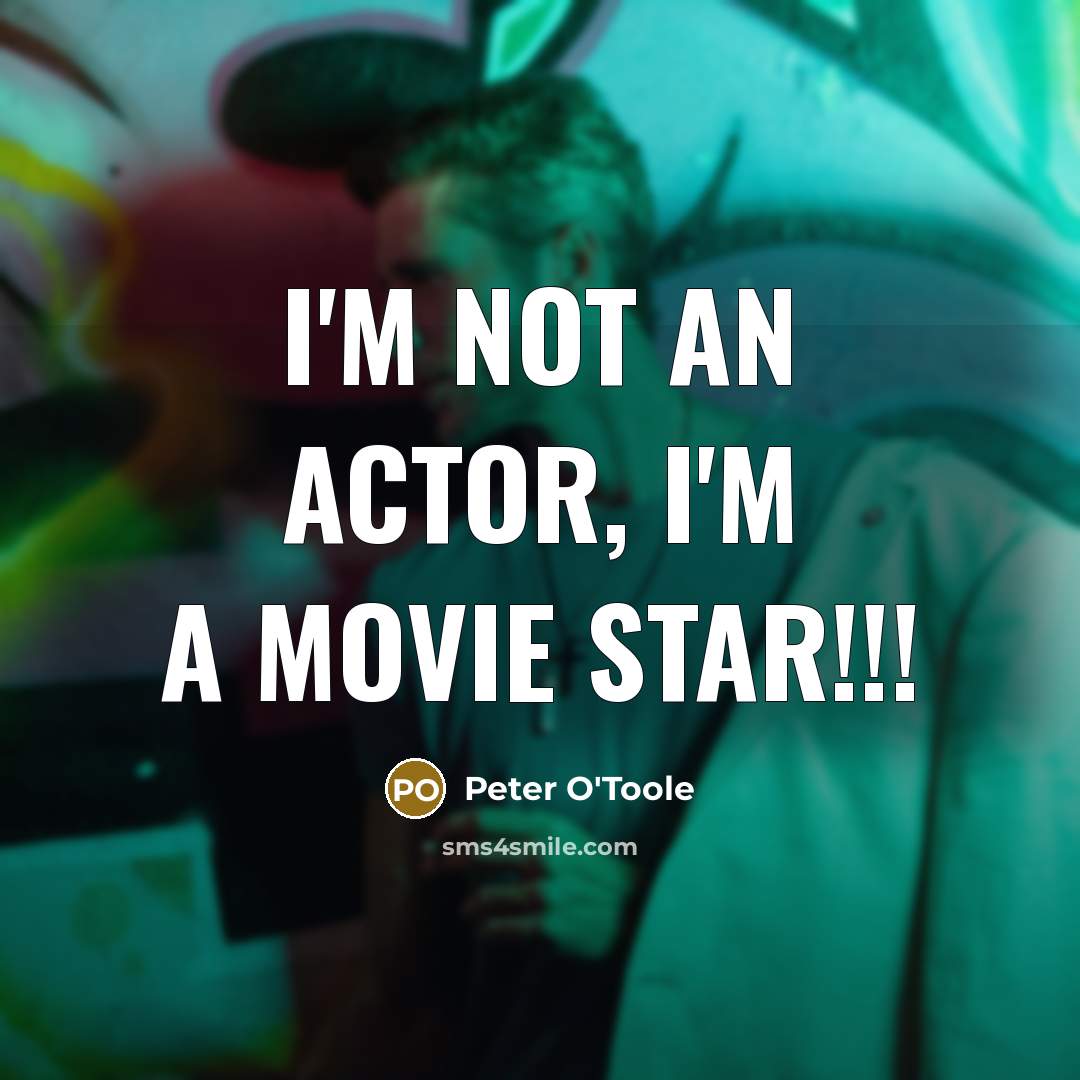 “I'm not an actor, I'm a movie star!!!…” quote by Peter O'Toole