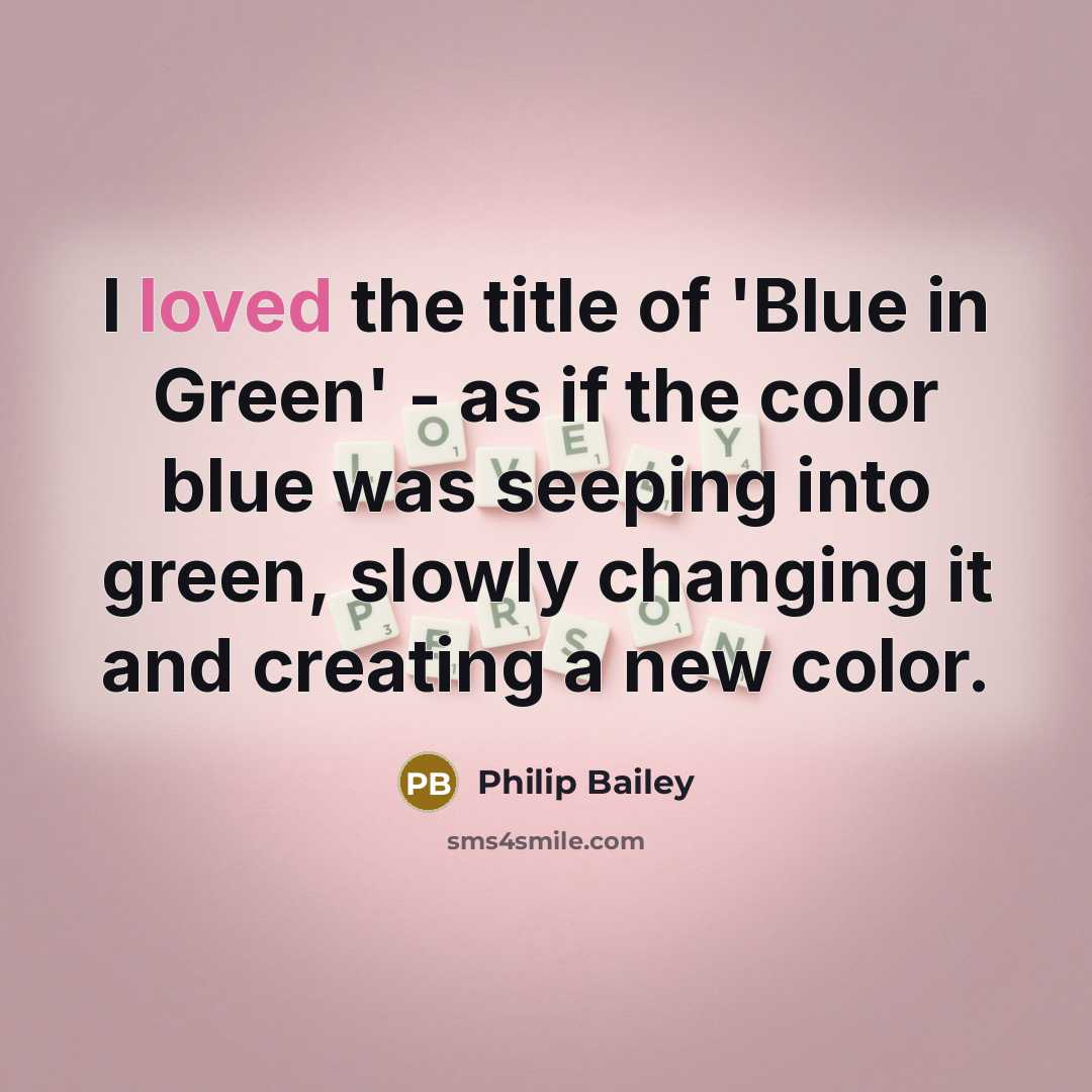 “I loved the title of 'Blue in Green' - as…” quote by Philip Bailey