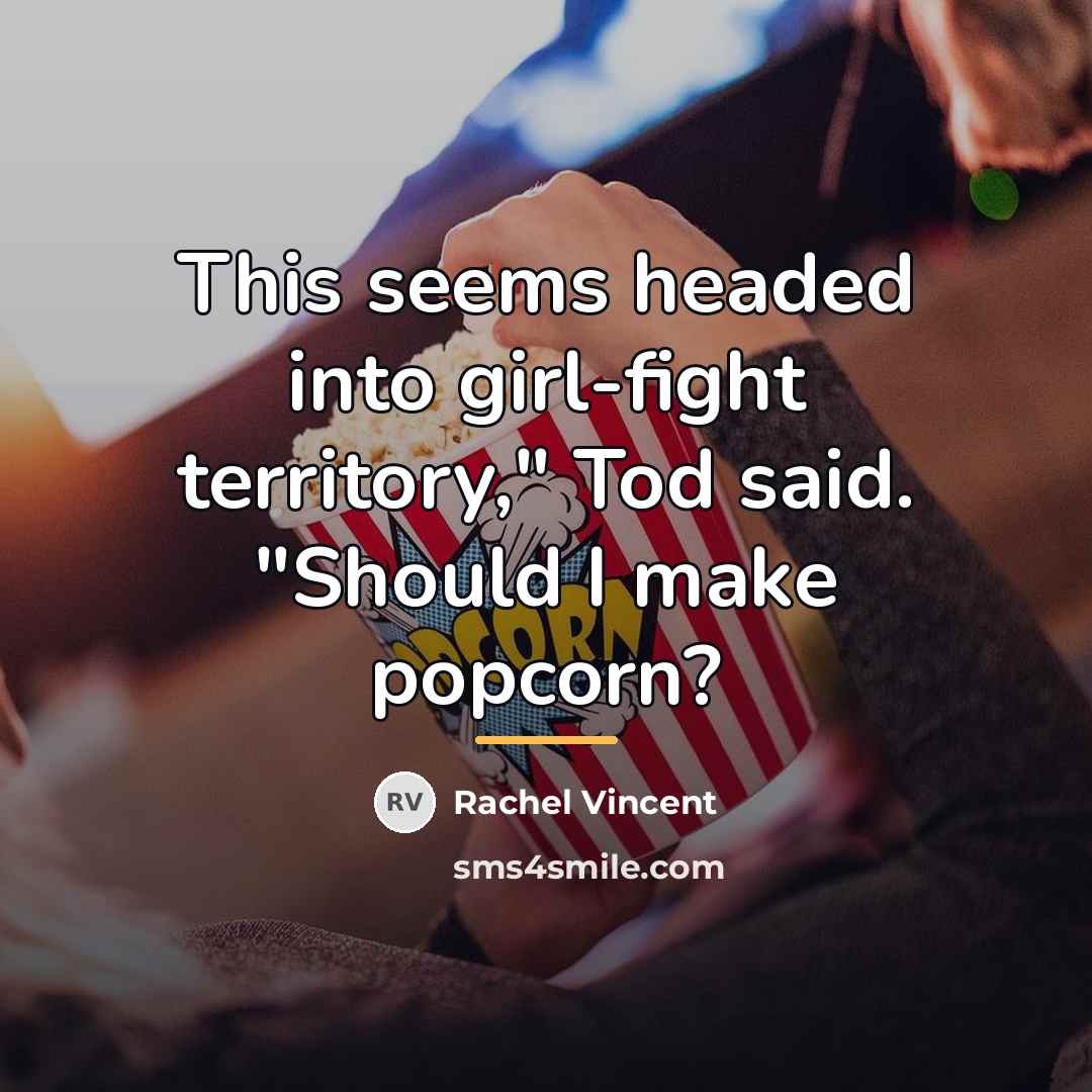 “This seems headed into girl-fight territory," Tod said. "Should I…” quote by Rachel Vincent