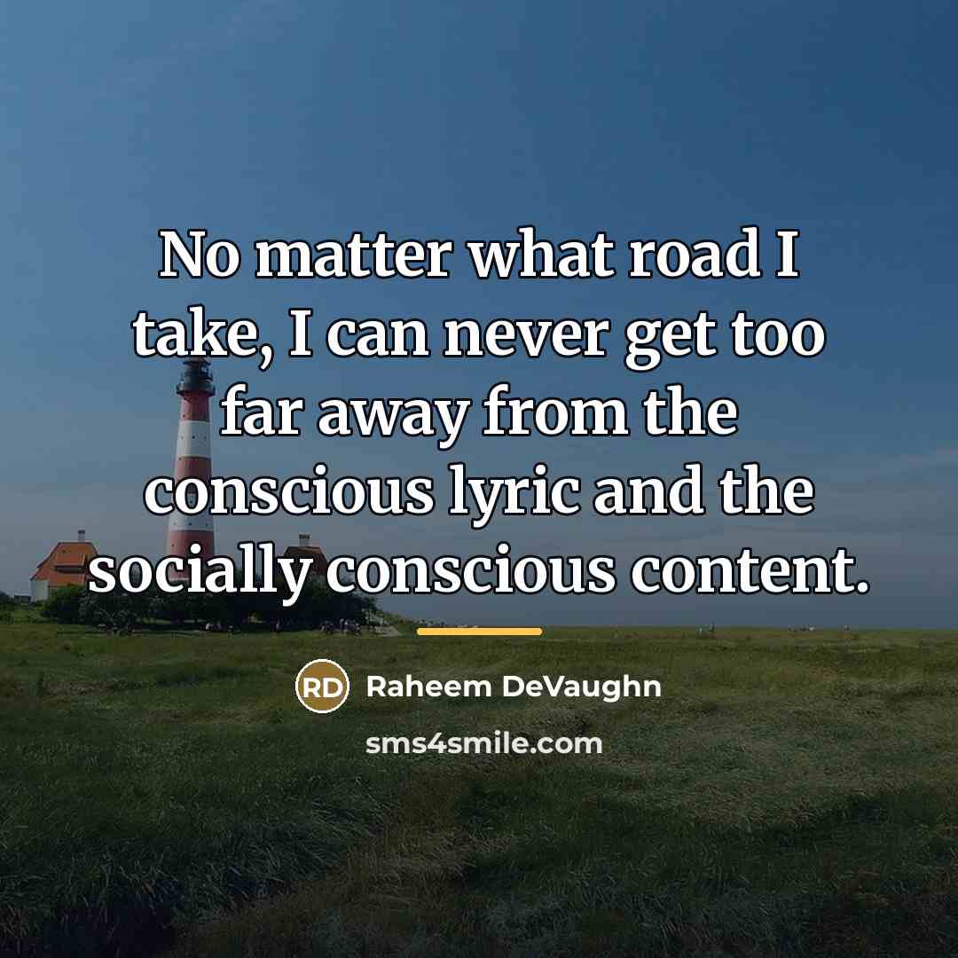 “No matter what road I take, I can never get…” quote by Raheem DeVaughn