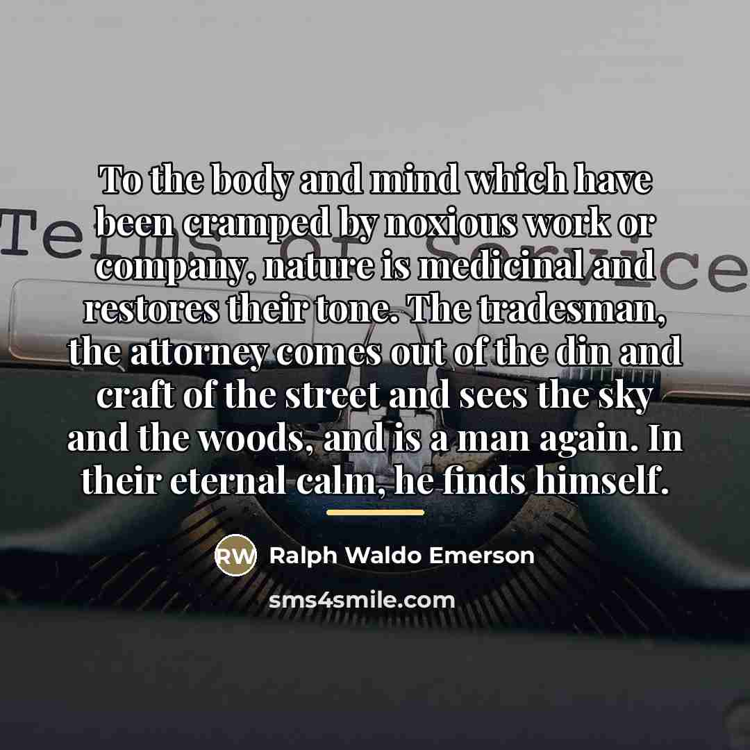“To the body and mind which have been cramped by…” quote by Ralph Waldo Emerson