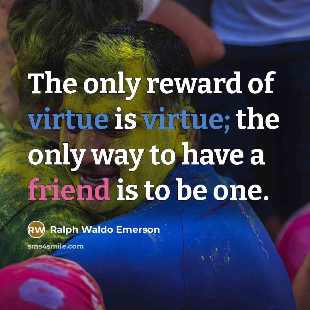 “The only reward of virtue is virtue; the only way…” quote by Ralph Waldo Emerson