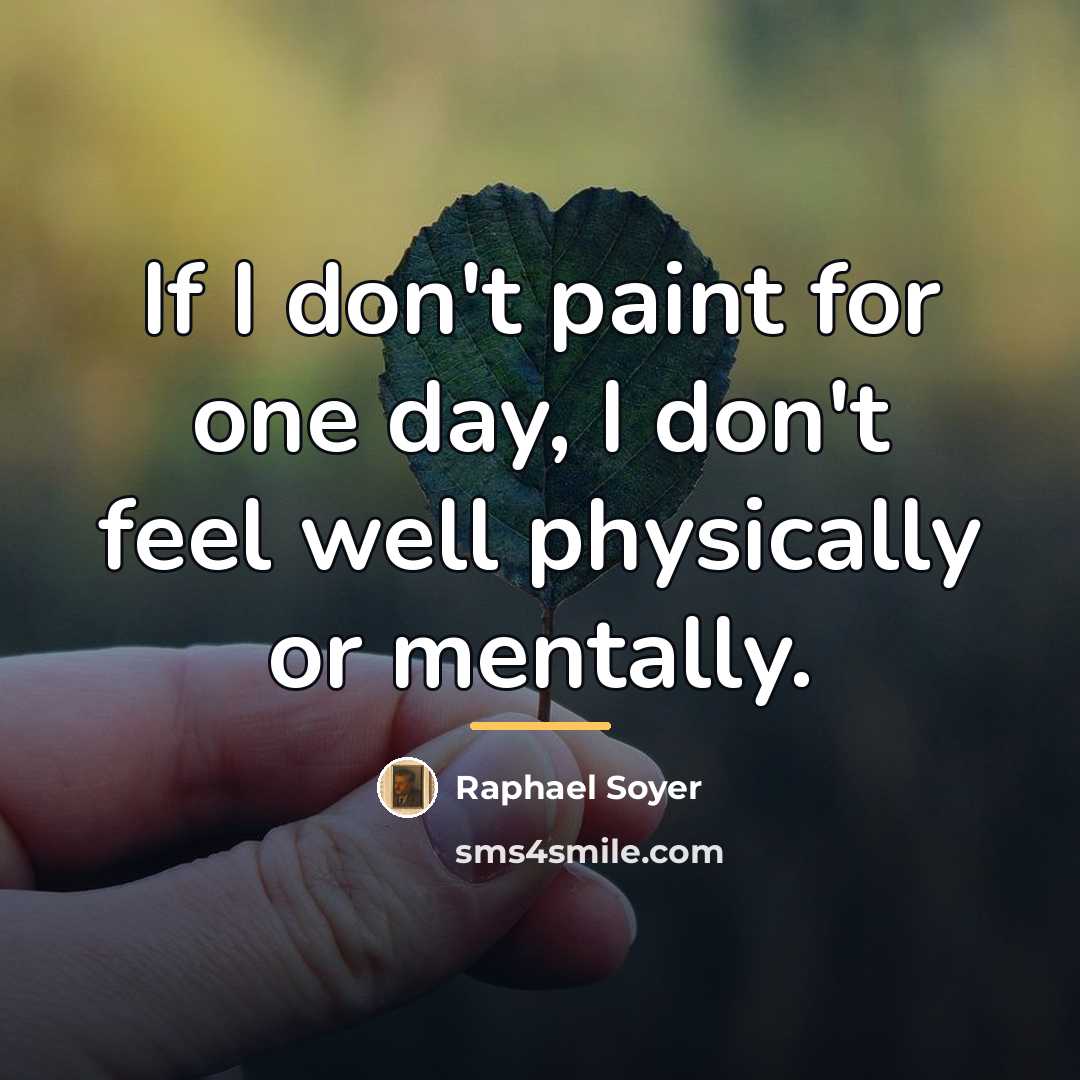 “If I don't paint for one day, I don't feel…” quote by Raphael Soyer