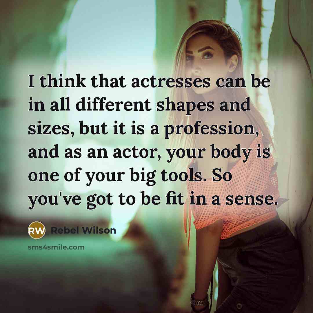 “I think that actresses can be in all different shapes…” quote by Rebel Wilson