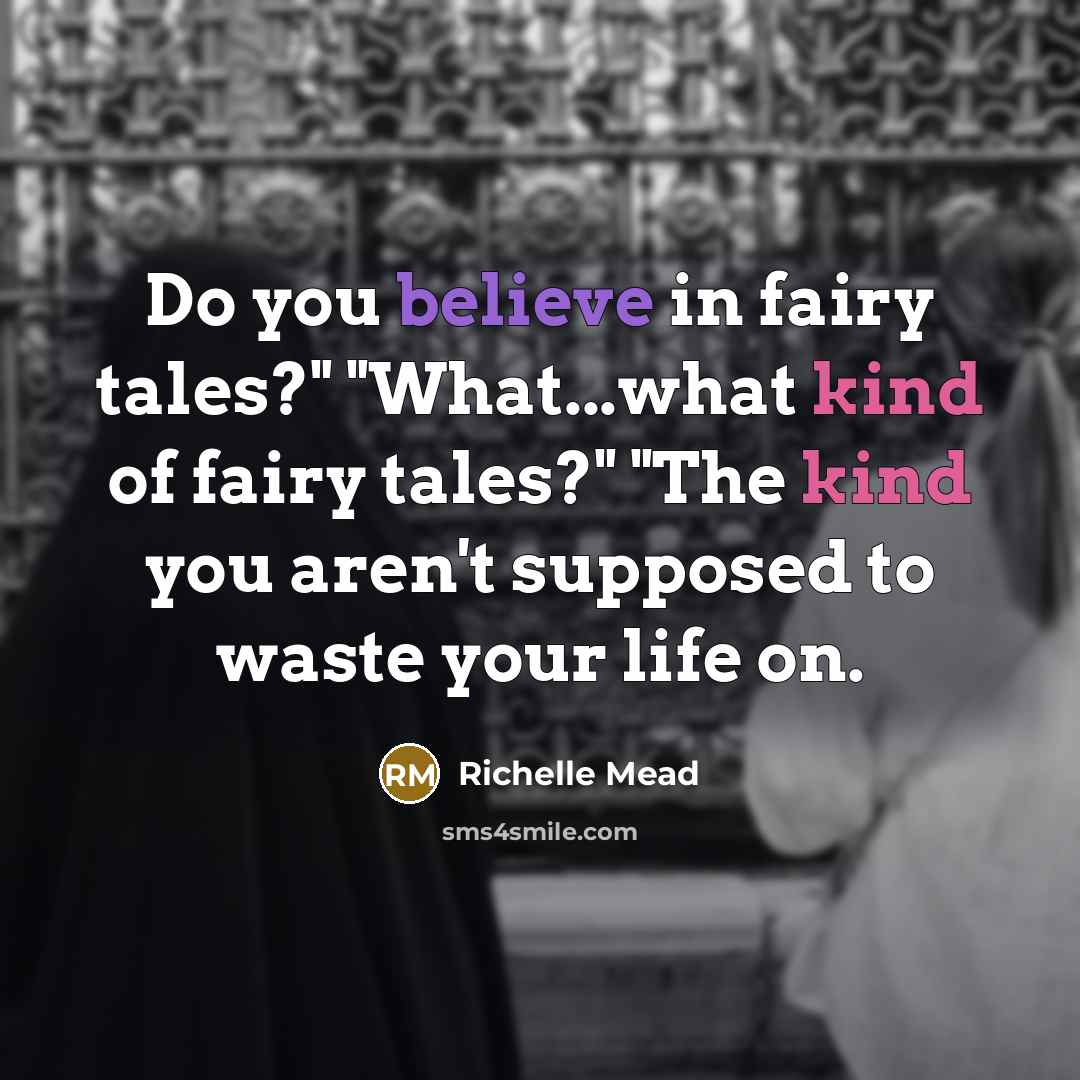 “Do you believe in fairy tales?" "What...what kind of fairy…” quote by Richelle Mead