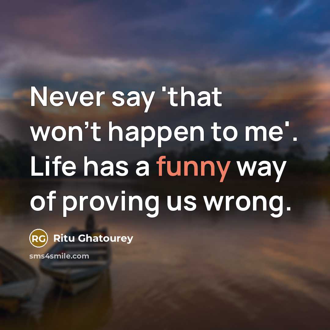 “Never say 'that won't happen to me'. Life has a…” quote by Ritu Ghatourey
