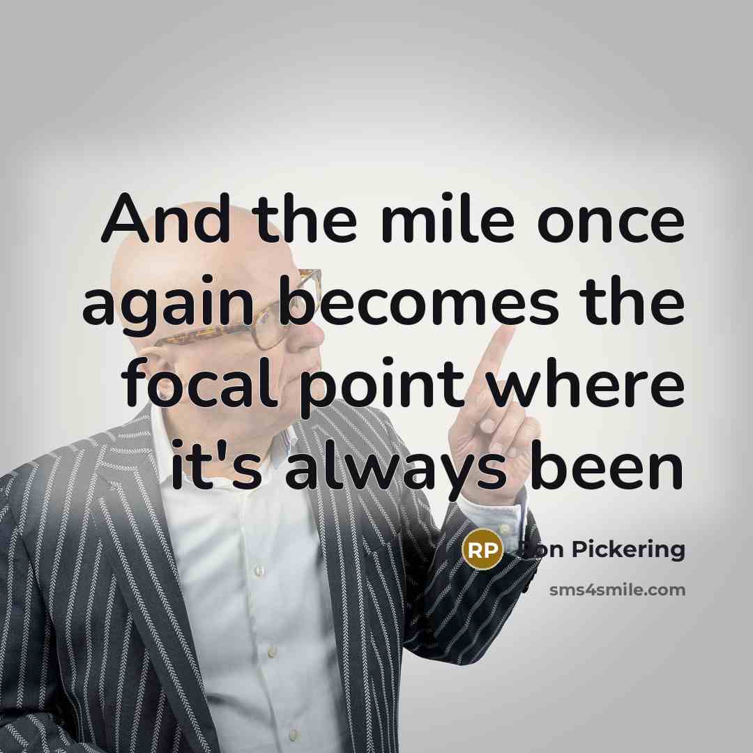 “And the mile once again becomes the focal point where…” quote by Ron Pickering