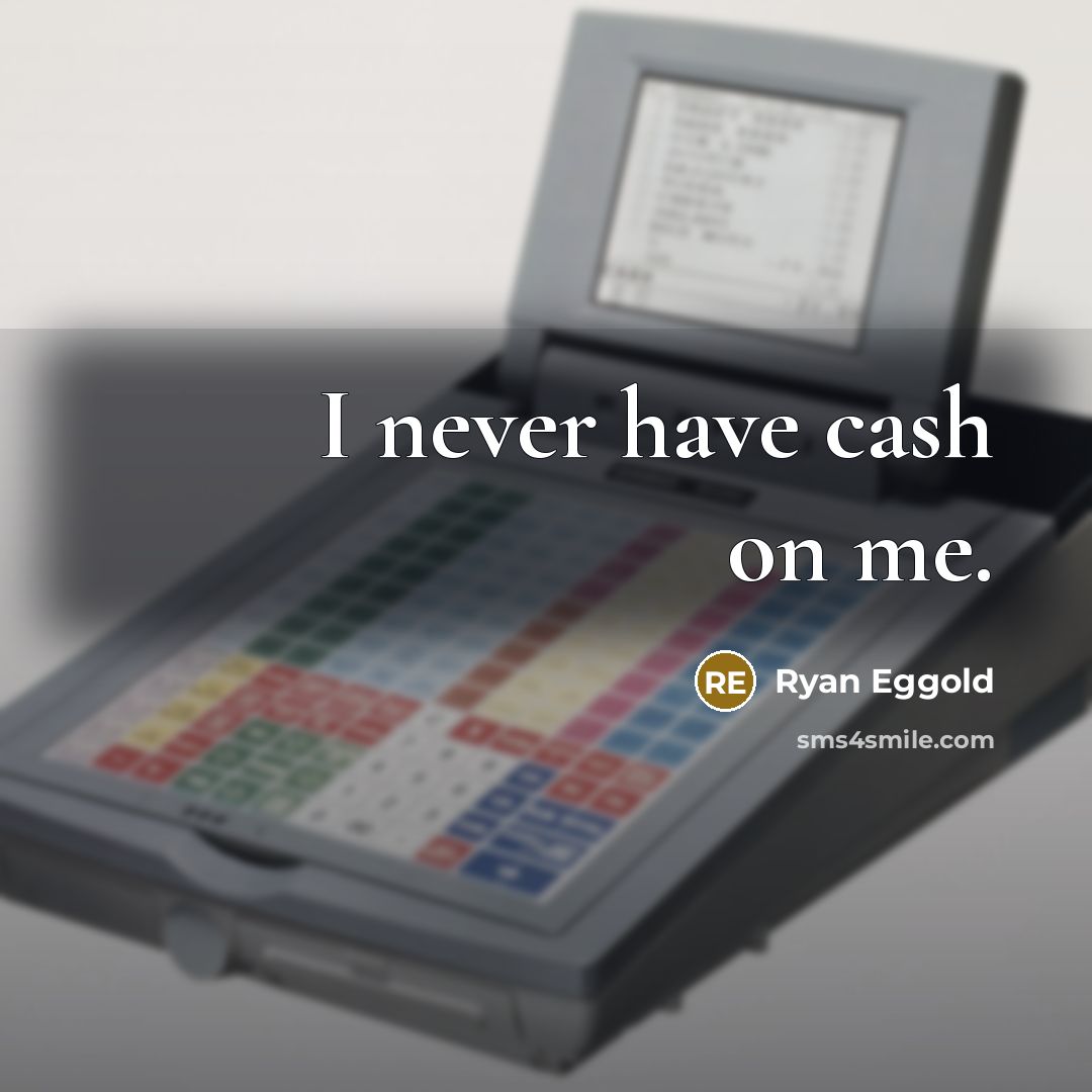 “I never have cash on me.…” quote by Ryan Eggold