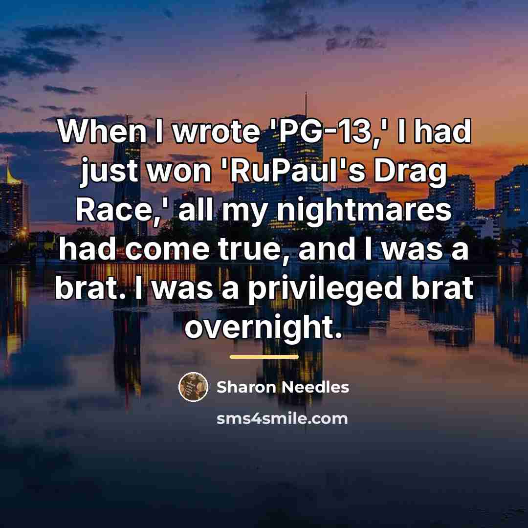 “When I wrote 'PG-13,' I had just won 'RuPaul's Drag…” quote by Sharon Needles