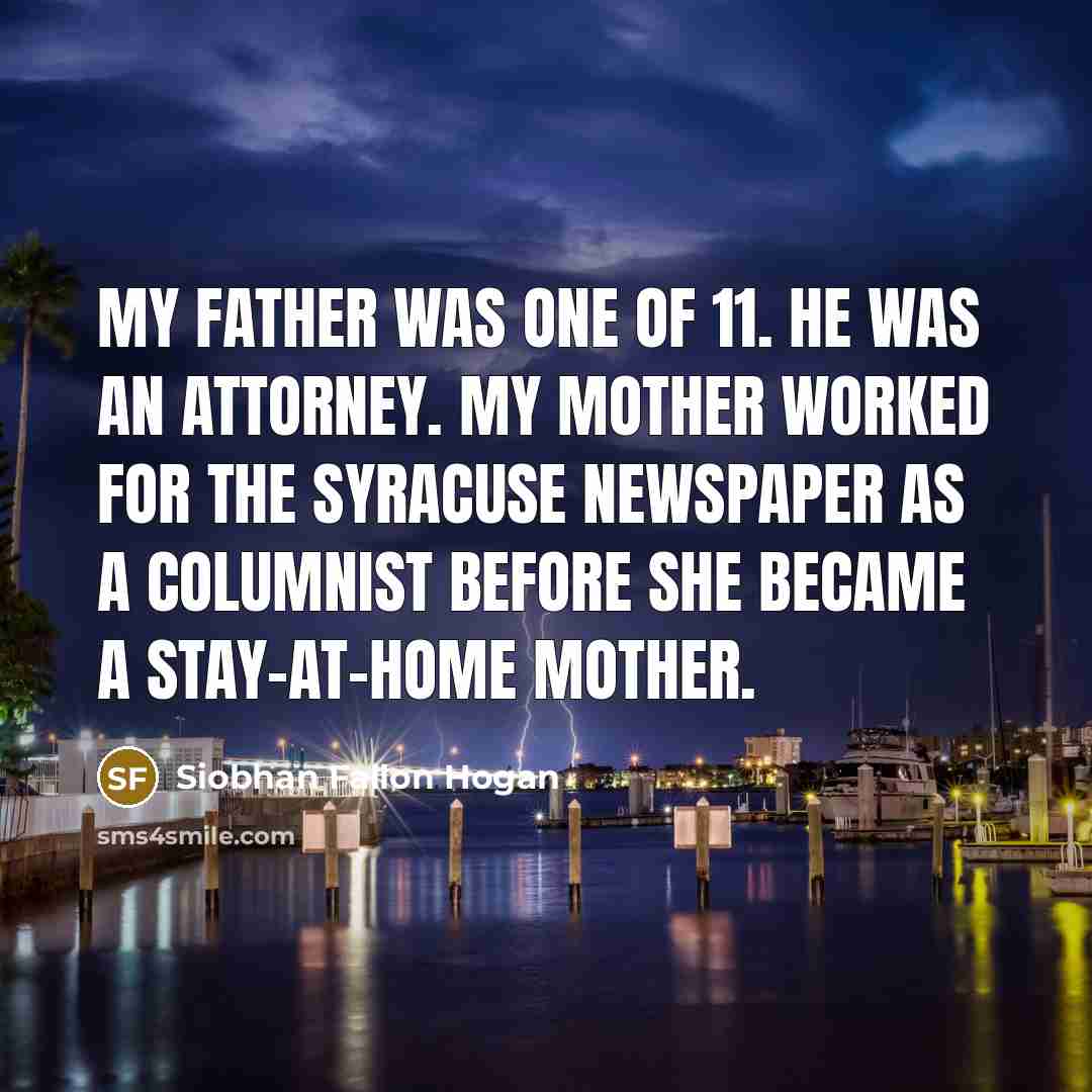 “My father was one of 11. He was an attorney.…” quote by Siobhan Fallon Hogan