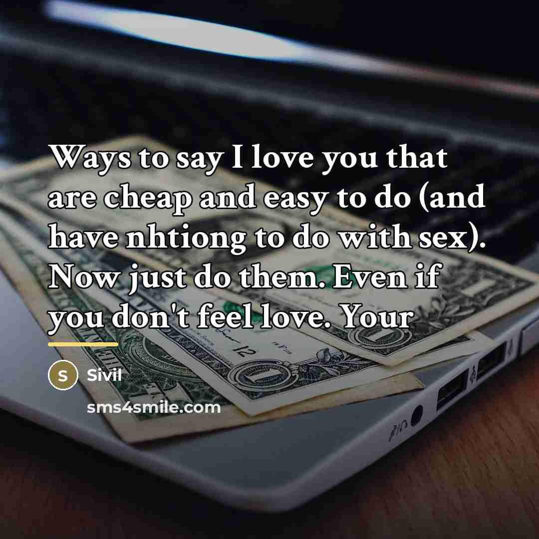 “Ways to say I love you that are cheap and…” quote by Sivil