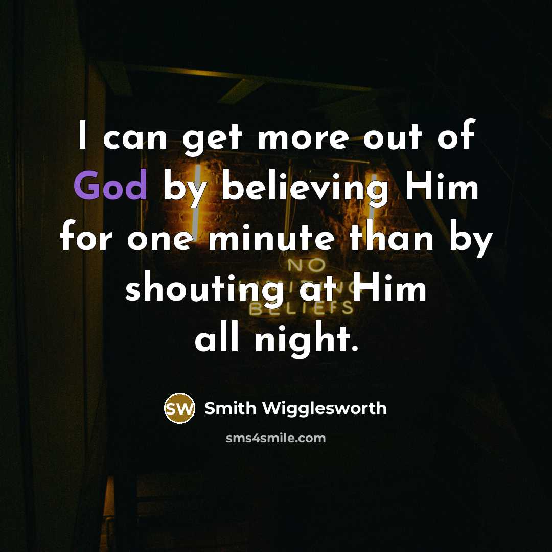 “I can get more out of God by believing Him…” quote by Smith Wigglesworth