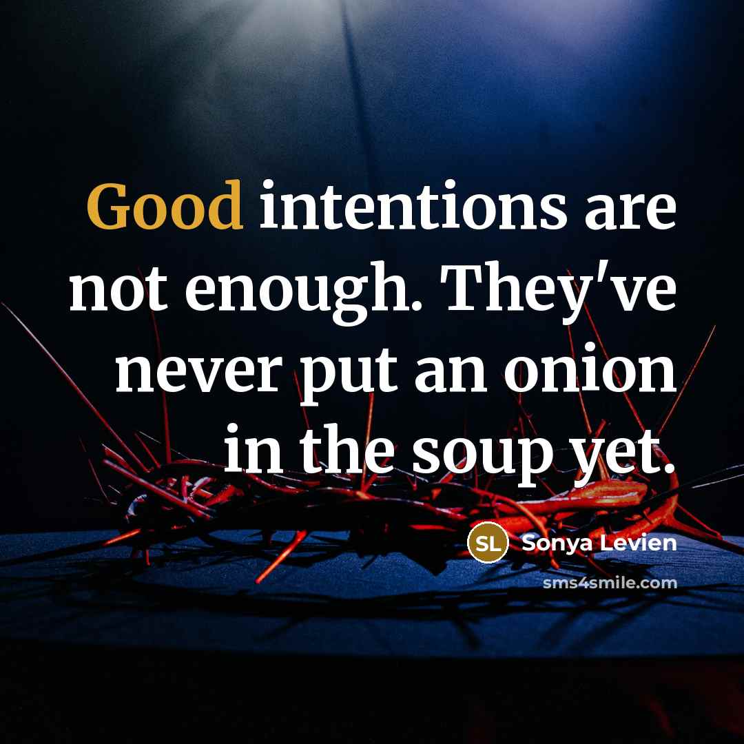 “Good intentions are not enough. They've never put an onion…” quote by Sonya Levien