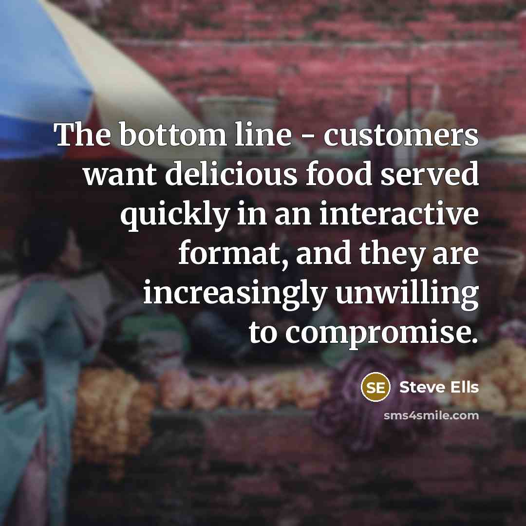 “The bottom line - customers want delicious food served quickly…” quote by Steve Ells