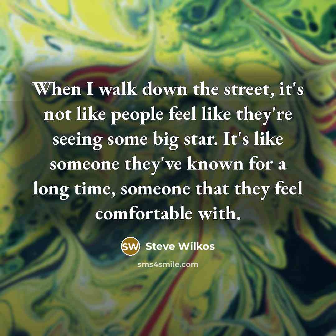 “When I walk down the street, it's not like people…” quote by Steve Wilkos