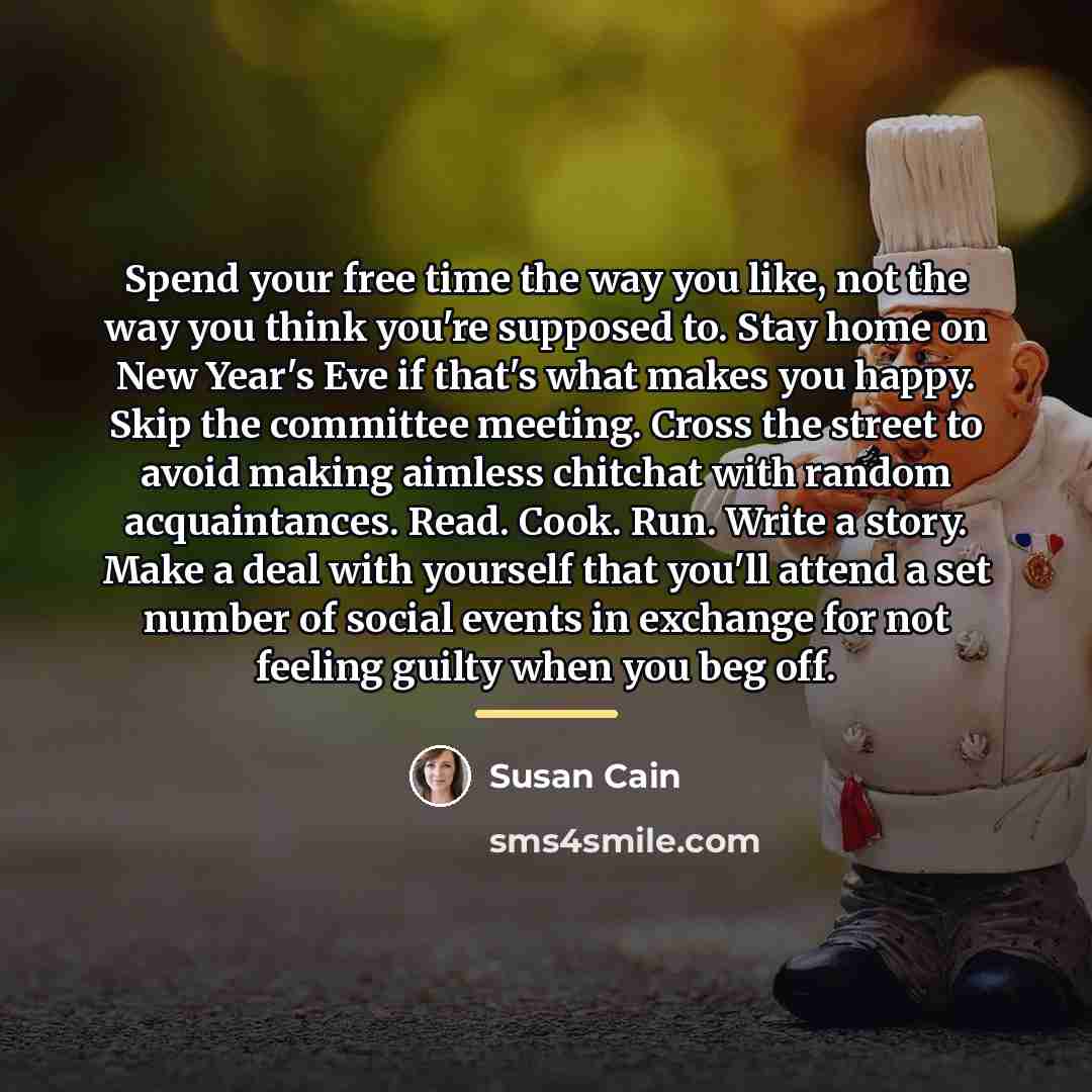 “Spend your free time the way you like, not the…” quote by Susan Cain