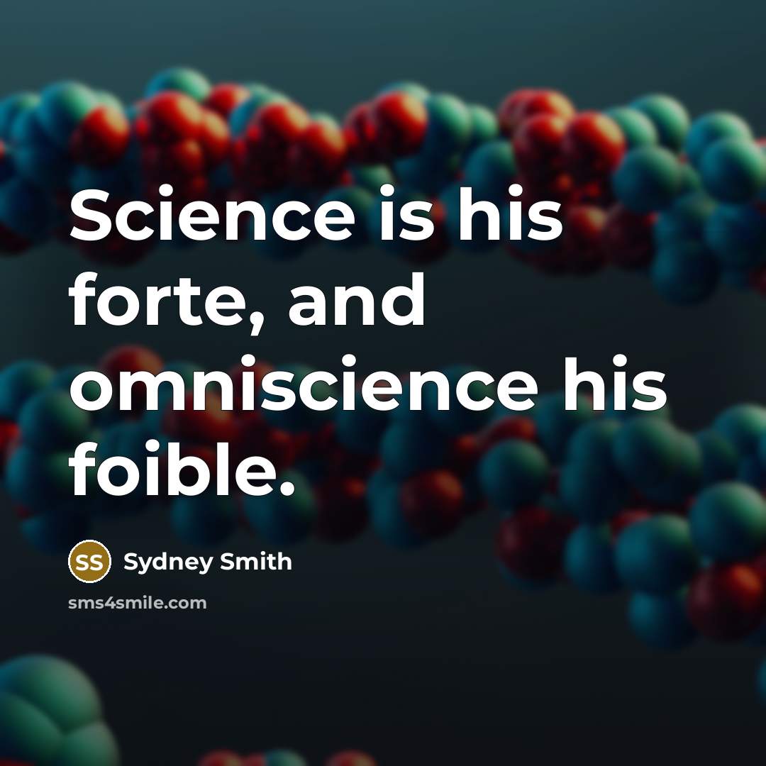 “Science is his forte, and omniscience his foible.…” quote by Sydney Smith