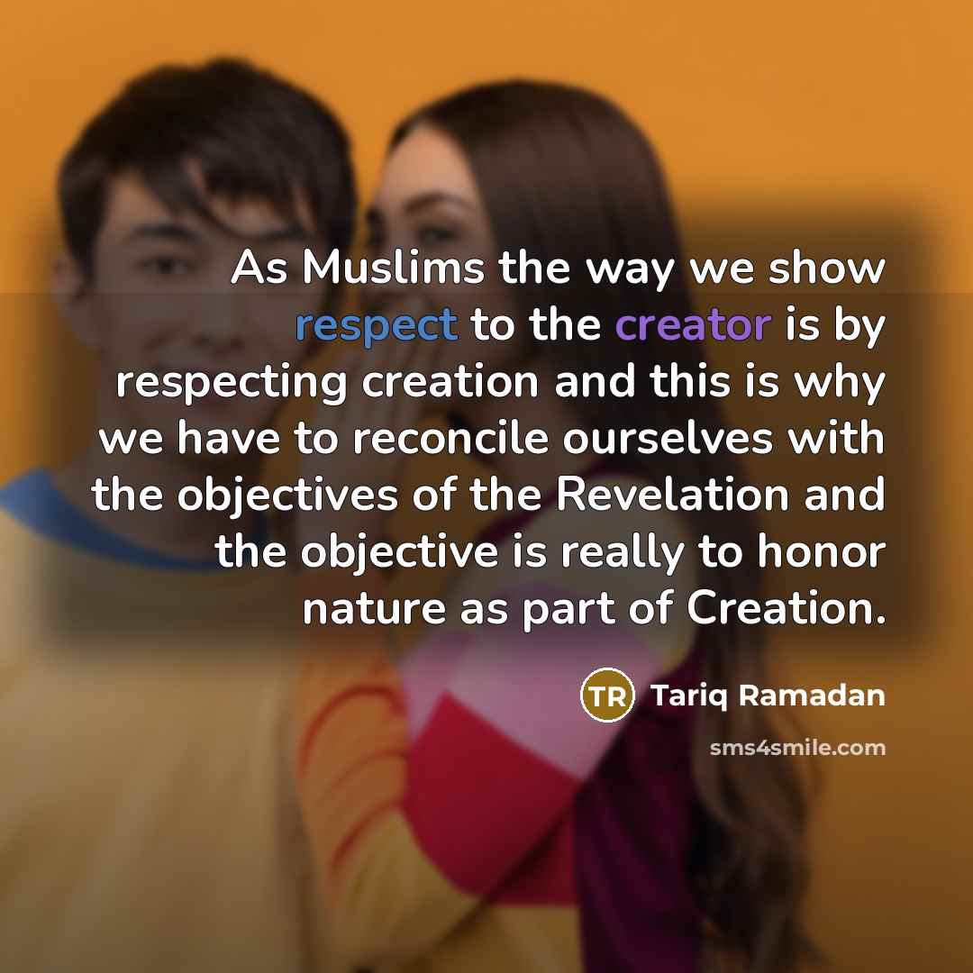 “As Muslims the way we show respect to the creator…” quote by Tariq Ramadan