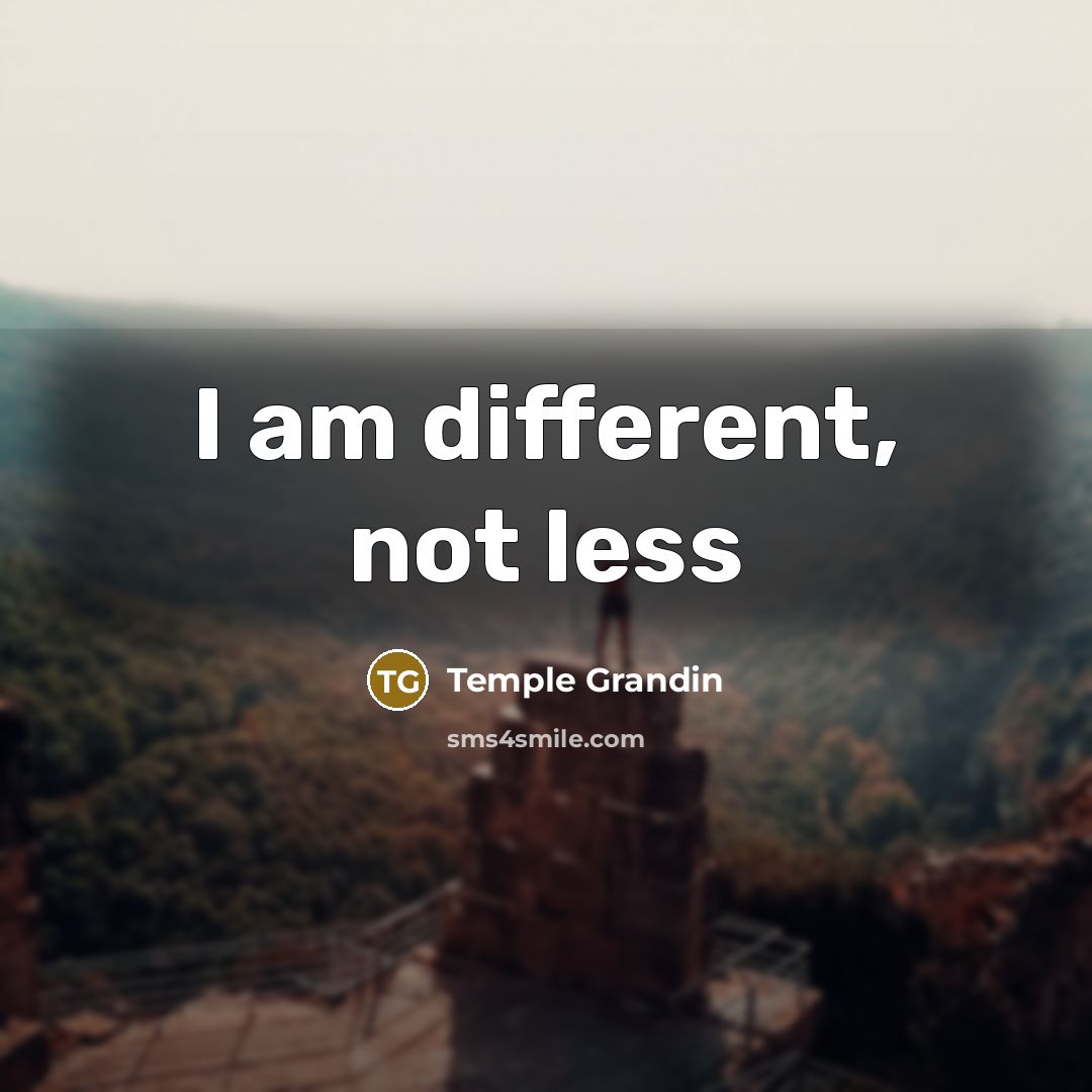“I am different, not less…” quote by Temple Grandin