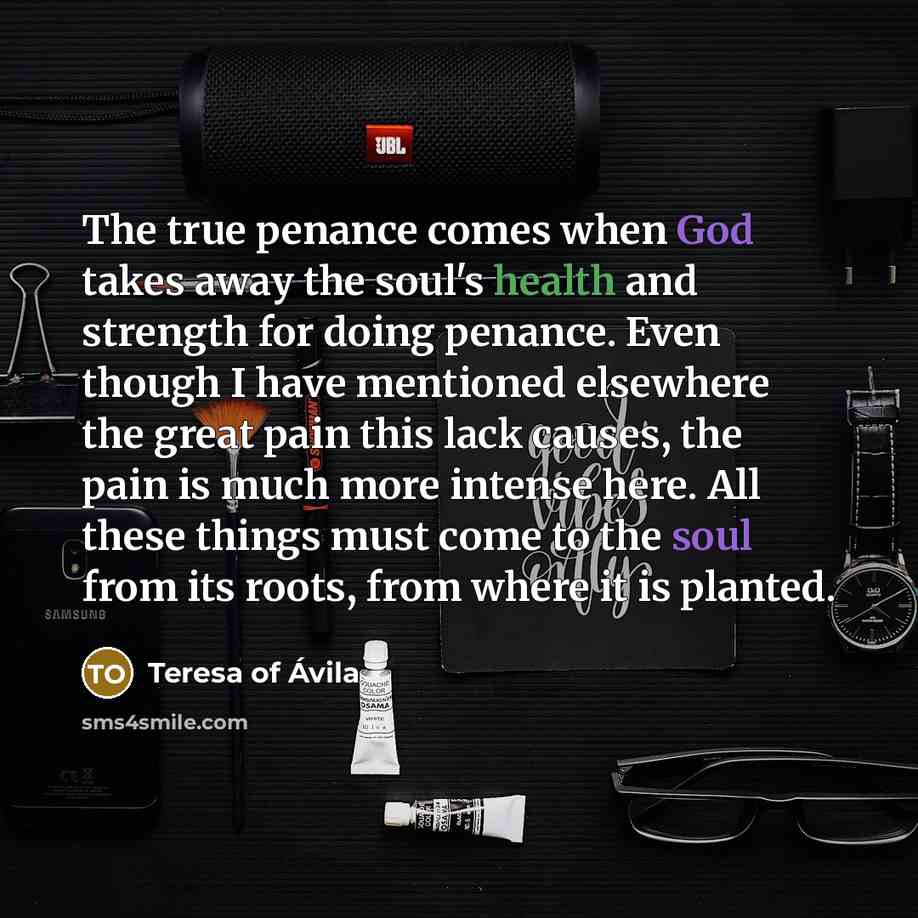 “The true penance comes when God takes away the soul's…” quote by Teresa of Avila