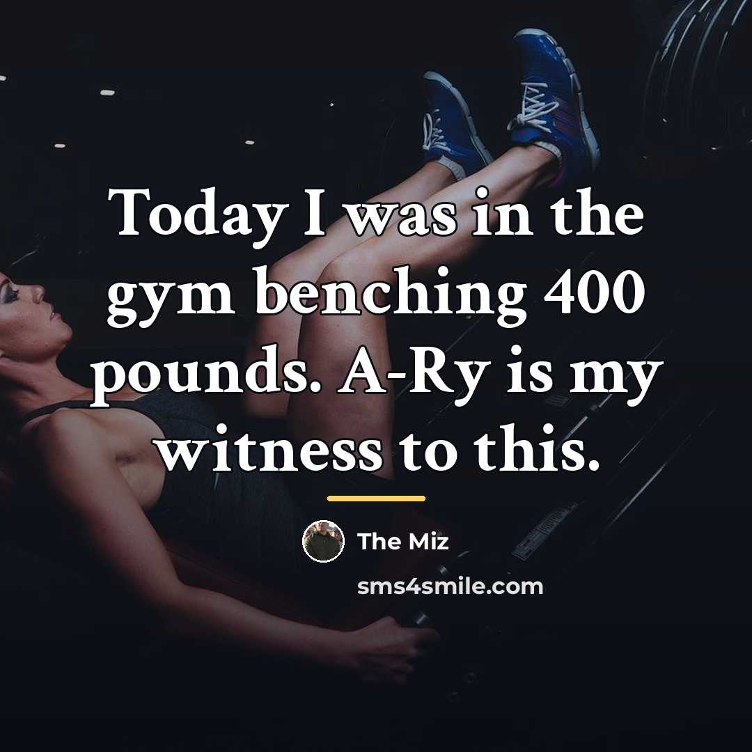 “Today I was in the gym benching 400 pounds. A-Ry…” quote by The Miz