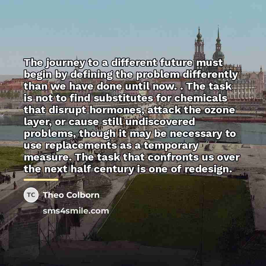 “The journey to a different future must begin by defining…” quote by Theo Colborn