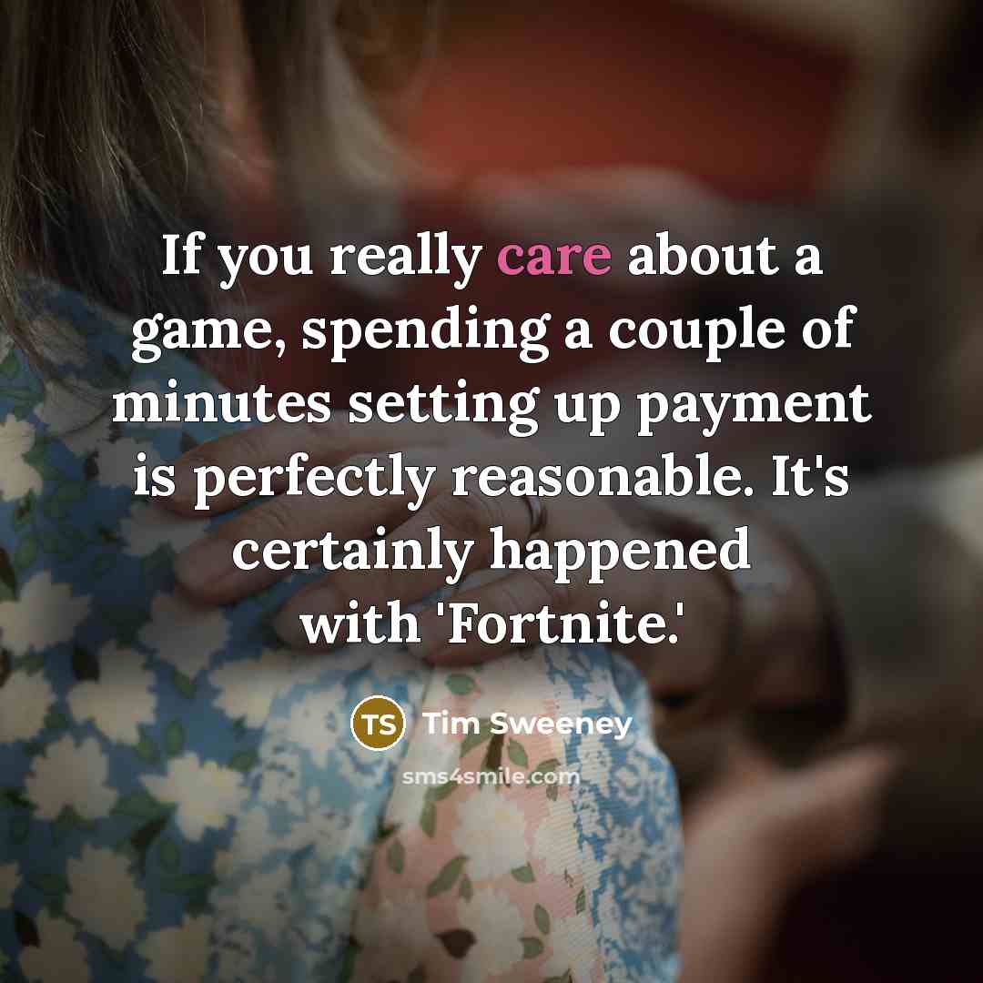 “If you really care about a game, spending a couple…” quote by Tim Sweeney