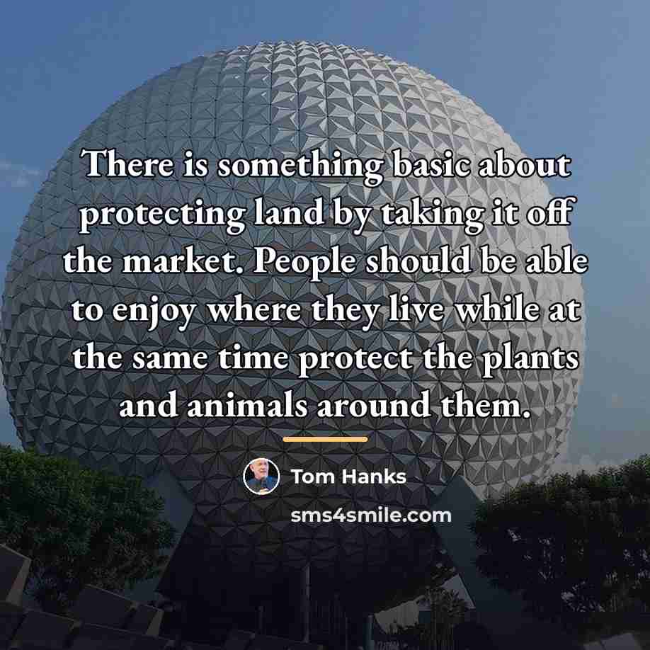 “There is something basic about protecting land by taking it…” quote by Tom Hanks